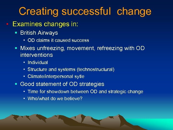 Creating successful change • Examines changes in: § British Airways • OD claims it