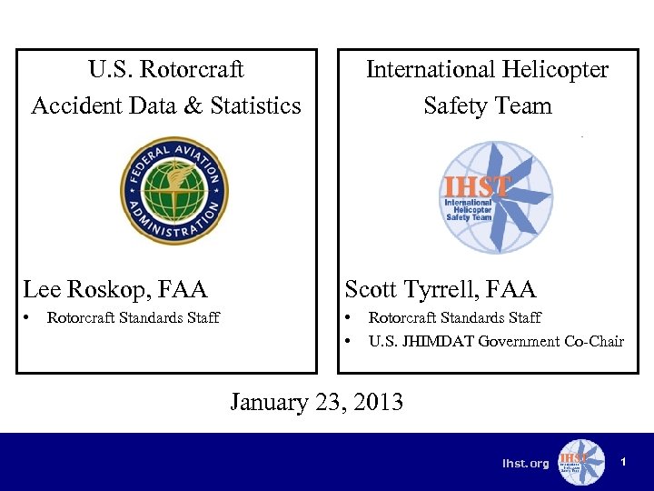 U. S. Rotorcraft Accident Data & Statistics International Helicopter Safety Team Lee Roskop, FAA