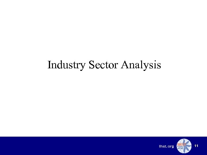 Industry Sector Analysis ihst. org 11 