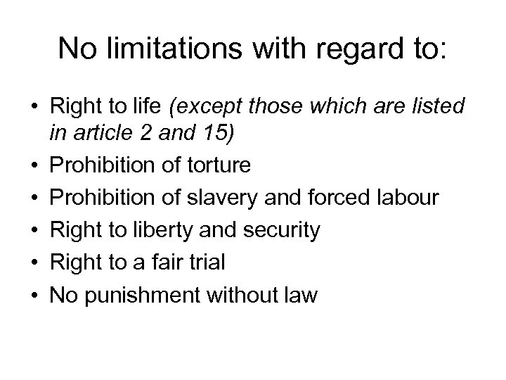 No limitations with regard to: • Right to life (except those which are listed