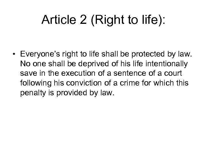 Article 2 (Right to life): • Everyone’s right to life shall be protected by