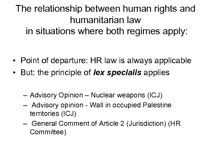 The relationship between human rights and humanitarian law in situations where both regimes apply: