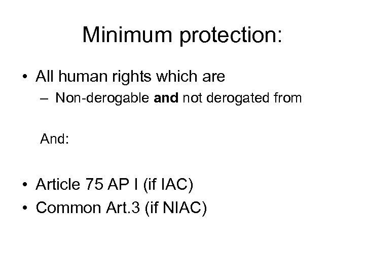 Minimum protection: • All human rights which are – Non-derogable and not derogated from