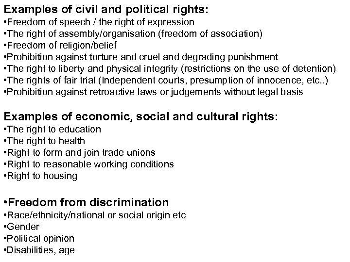 Examples of civil and political rights: • Freedom of speech / the right of