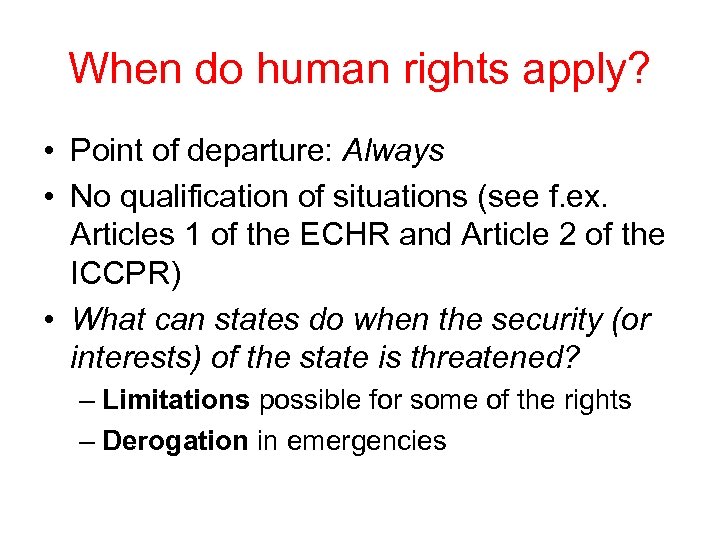 When do human rights apply? • Point of departure: Always • No qualification of