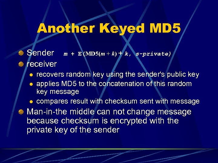 Another Keyed MD 5 Sender receiver l l l m + E(MD 5(m +