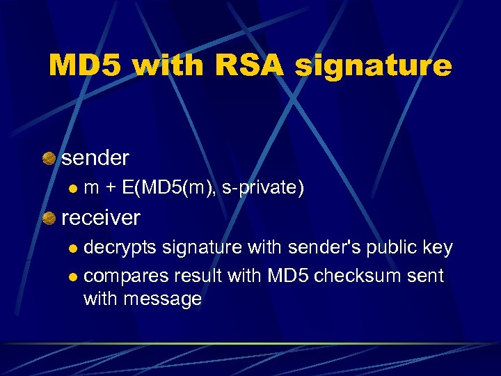 MD 5 with RSA signature sender l m + E(MD 5(m), s-private) receiver decrypts