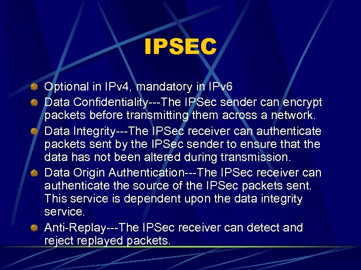 IPSEC Optional in IPv 4, mandatory in IPv 6 Data Confidentiality---The IPSec sender can