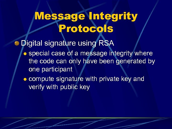 Message Integrity Protocols Digital signature using RSA special case of a message integrity where