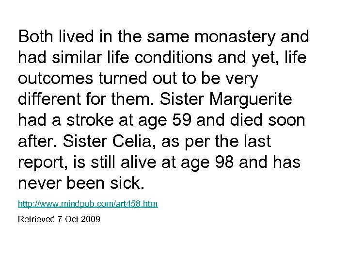 Both lived in the same monastery and had similar life conditions and yet, life