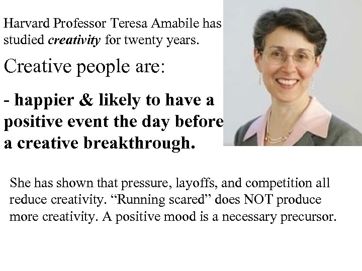 Harvard Professor Teresa Amabile has studied creativity for twenty years. Creative people are: -