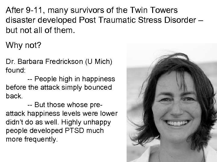 After 9 -11, many survivors of the Twin Towers disaster developed Post Traumatic Stress