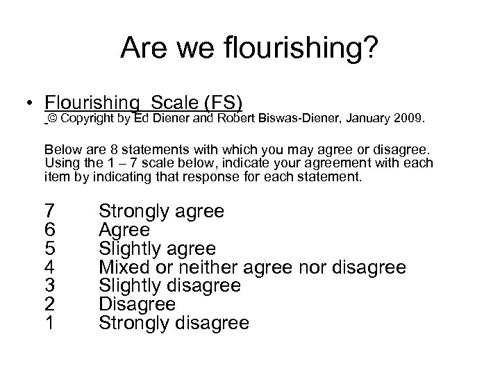 Are we flourishing? • Flourishing Scale (FS) © Copyright by Ed Diener and Robert