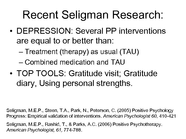 Recent Seligman Research: • DEPRESSION: Several PP interventions are equal to or better than: