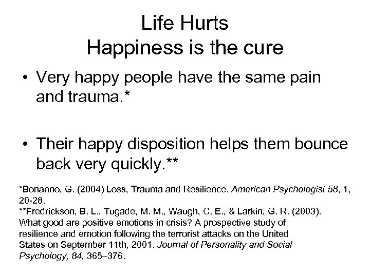 Life Hurts Happiness is the cure • Very happy people have the same pain