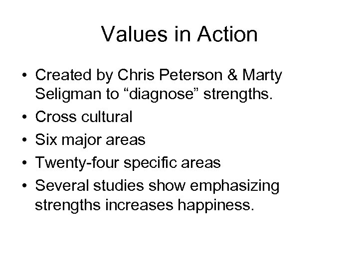 Values in Action • Created by Chris Peterson & Marty Seligman to “diagnose” strengths.