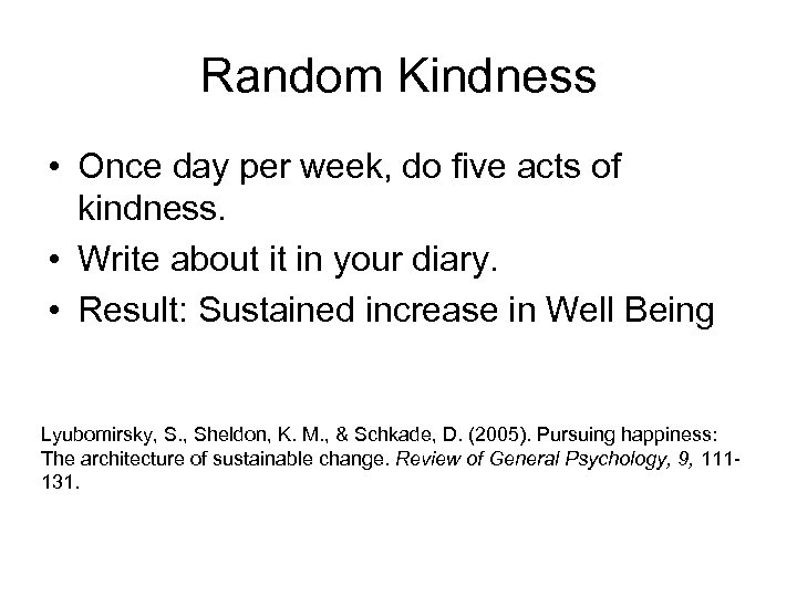 Random Kindness • Once day per week, do five acts of kindness. • Write