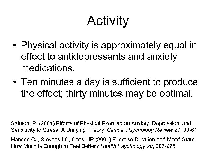 Activity • Physical activity is approximately equal in effect to antidepressants and anxiety medications.