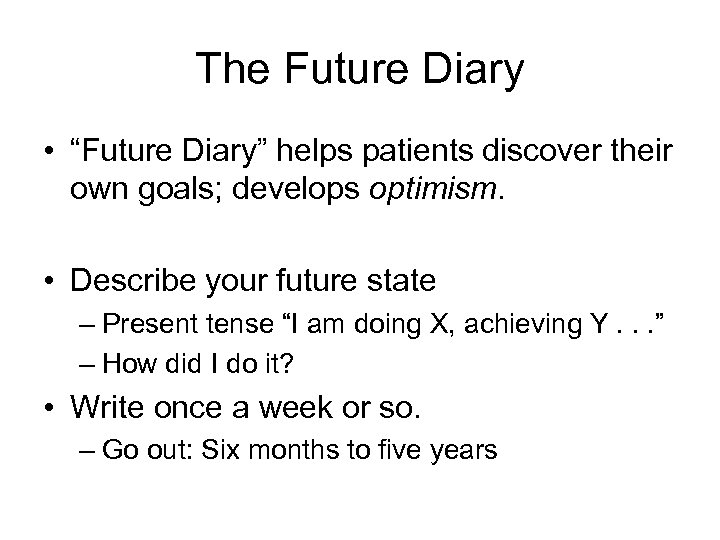 The Future Diary • “Future Diary” helps patients discover their own goals; develops optimism.