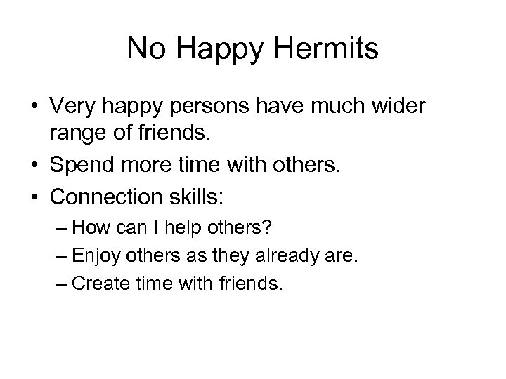 No Happy Hermits • Very happy persons have much wider range of friends. •