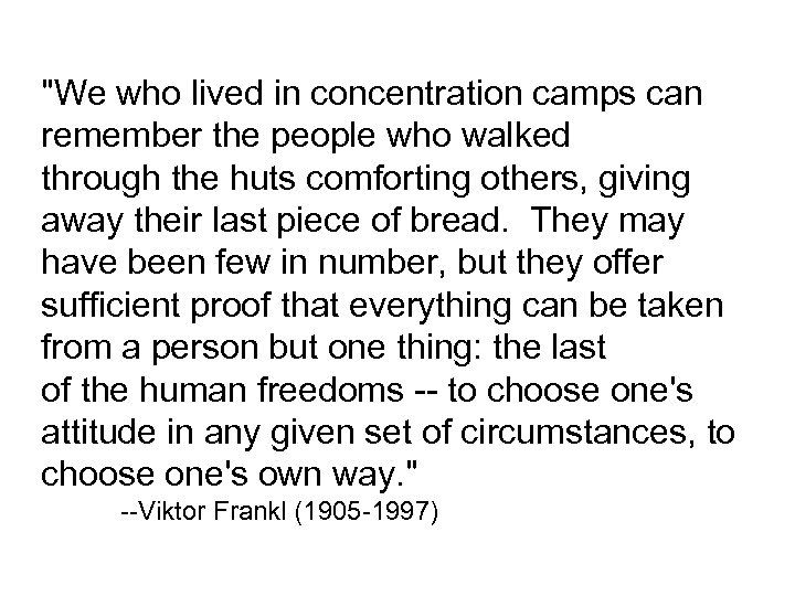 "We who lived in concentration camps can remember the people who walked through the