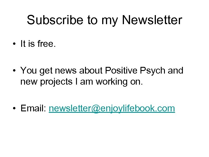 Subscribe to my Newsletter • It is free. • You get news about Positive