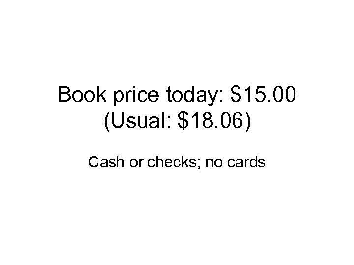 Book price today: $15. 00 (Usual: $18. 06) Cash or checks; no cards 