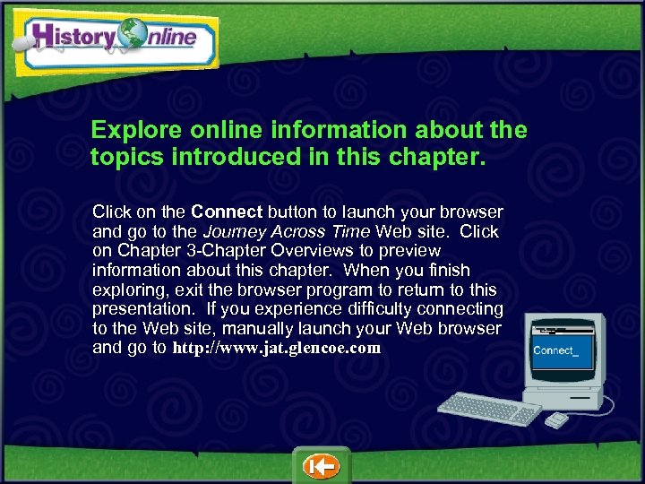 Explore online information about the topics introduced in this chapter. Click on the Connect