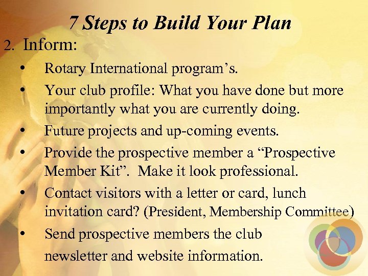 7 Steps to Build Your Plan 2. Inform: • Rotary International program’s. • Your