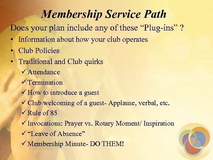 Membership Service Path Does your plan include any of these “Plug-ins” ? • Information