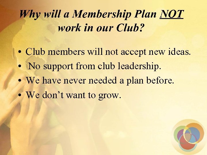 Why will a Membership Plan NOT work in our Club? • • Club members