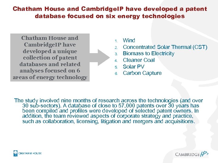 Chatham House and Cambridge. IP have developed a patent database focused on six energy