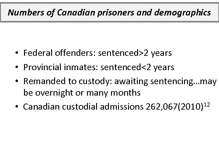 Numbers of Canadian prisoners and demographics • Federal offenders: sentenced>2 years • Provincial inmates: