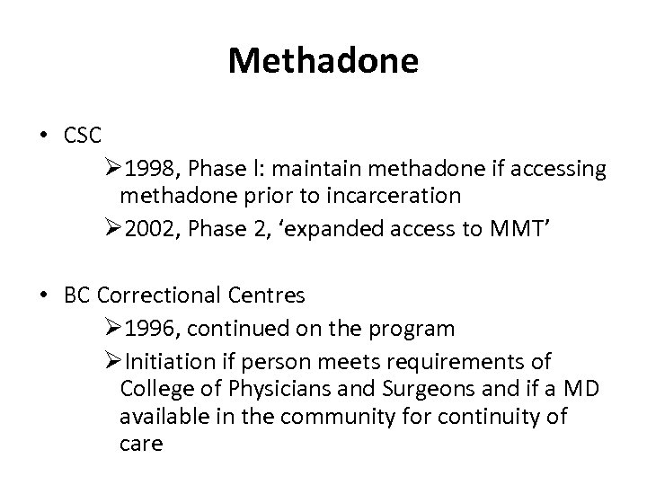 Methadone • CSC Ø 1998, Phase l: maintain methadone if accessing methadone prior to