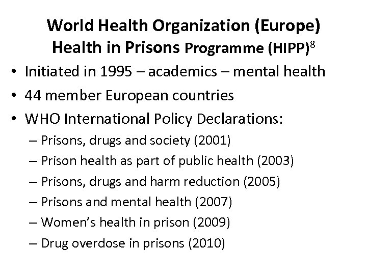 World Health Organization (Europe) Health in Prisons Programme (HIPP)8 • Initiated in 1995 –