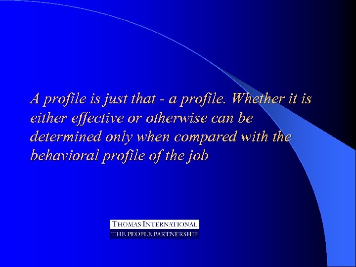 A profile is just that - a profile. Whether it is either effective or