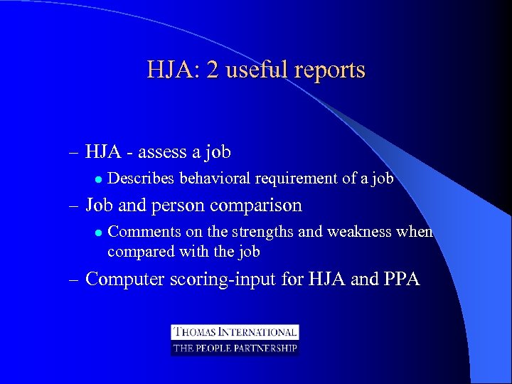 HJA: 2 useful reports – HJA - assess a job l Describes behavioral requirement