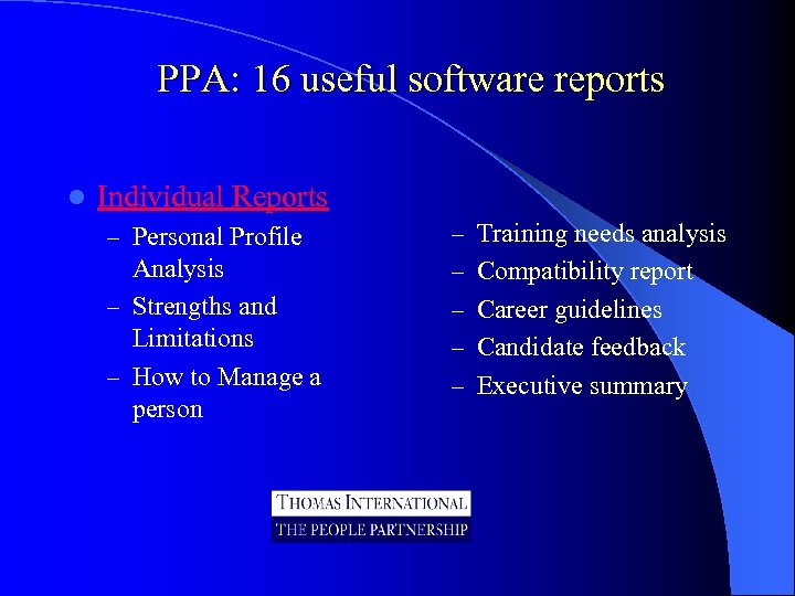 PPA: 16 useful software reports l Individual Reports – Personal Profile – Training needs