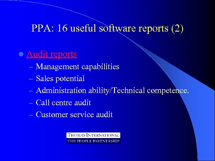 PPA: 16 useful software reports (2) l Audit reports – Management capabilities – Sales