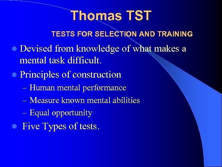 Thomas TST TESTS FOR SELECTION AND TRAINING l Devised from knowledge of what makes