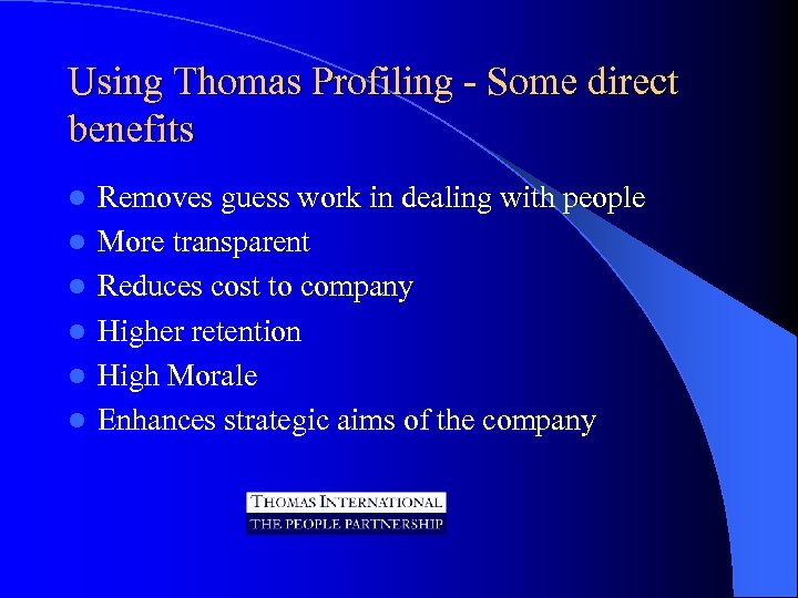 Using Thomas Profiling - Some direct benefits l l l Removes guess work in