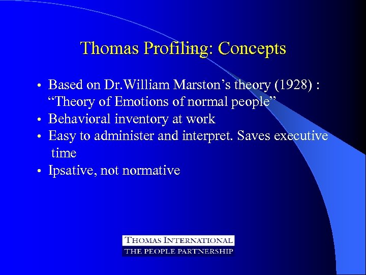 Thomas Profiling: Concepts Based on Dr. William Marston’s theory (1928) : “Theory of Emotions