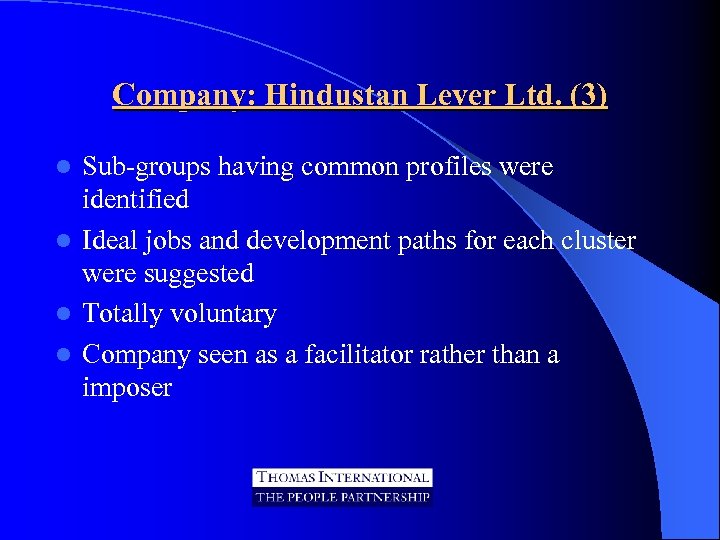 Company: Hindustan Lever Ltd. (3) Sub-groups having common profiles were identified l Ideal jobs