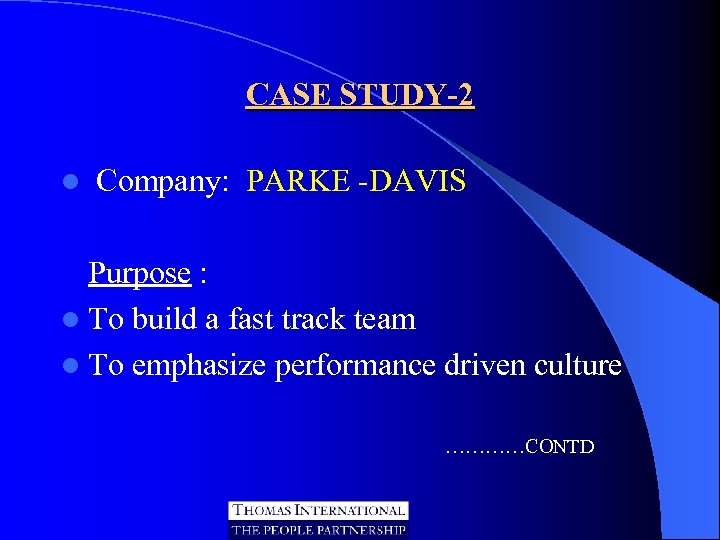 CASE STUDY-2 l Company: PARKE -DAVIS Purpose : l To build a fast track