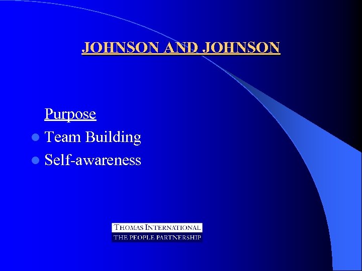 JOHNSON AND JOHNSON Purpose l Team Building l Self-awareness 