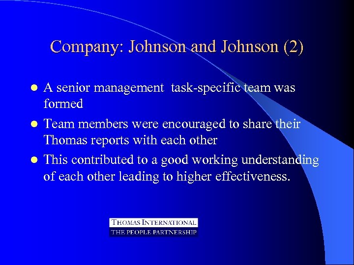 Company: Johnson and Johnson (2) A senior management task-specific team was formed l Team