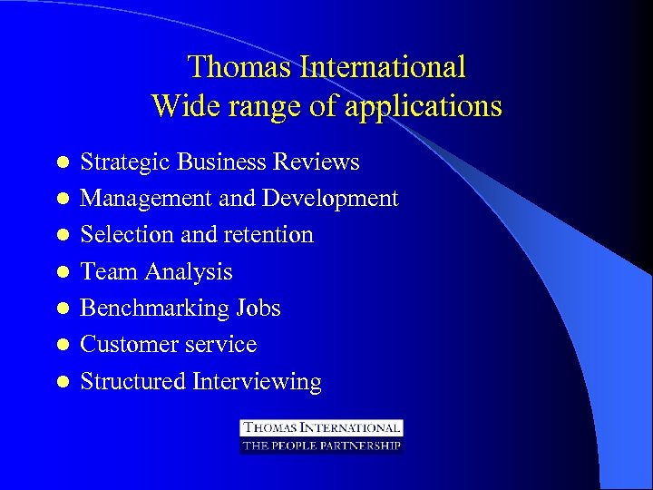 Thomas International Wide range of applications l l l l Strategic Business Reviews Management