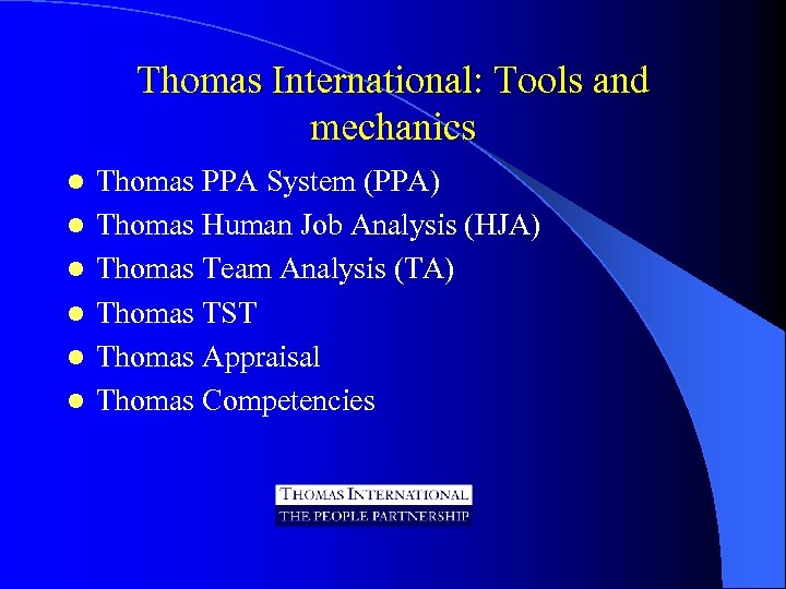 Thomas International: Tools and mechanics l l l Thomas PPA System (PPA) Thomas Human