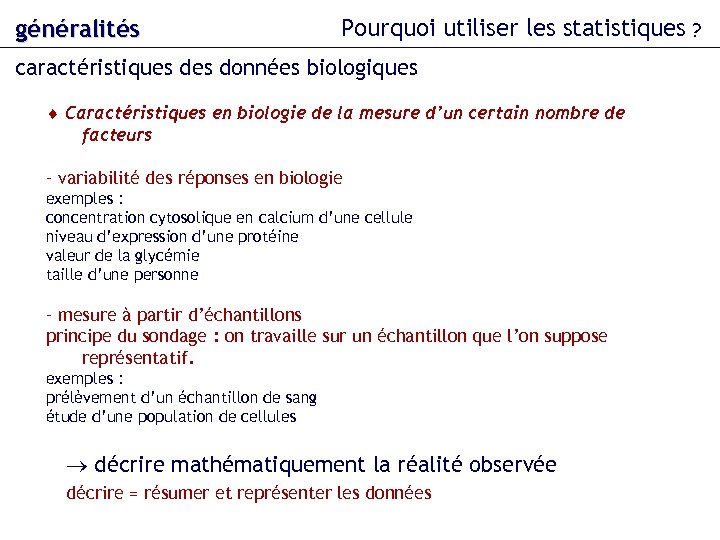 généralités Pourquoi utiliser les statistiques ? caractéristiques données biologiques Caractéristiques en biologie de la