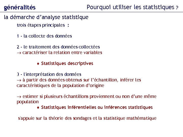 Pourquoi utiliser les statistiques ? généralités la démarche d’analyse statistique trois étapes principales :